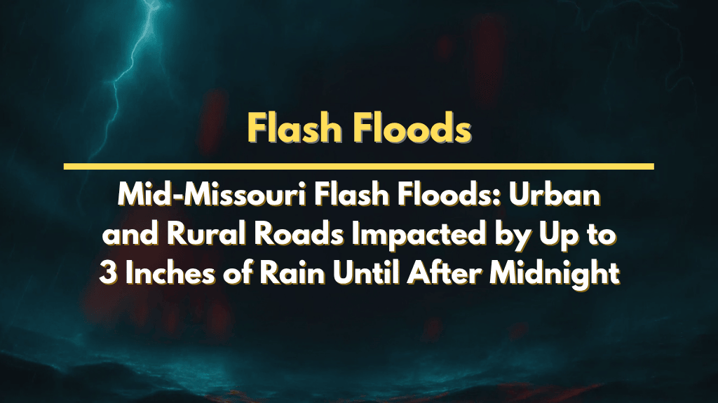 Mid-Missouri Flash Floods Urban and Rural Roads Impacted by Up to 3 Inches of Rain Until After Midnight