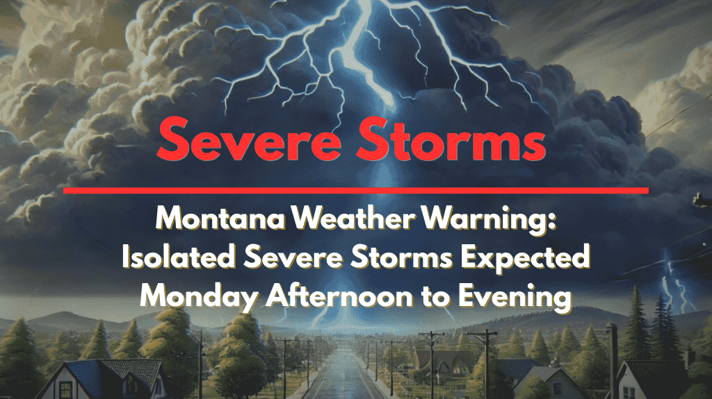 Montana Weather Warning Isolated Severe Storms Expected Monday Afternoon to Evening