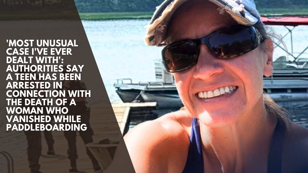 'Most unusual case I've ever dealt with': Authorities say a teen has been arrested in connection with the death of a woman who vanished while paddleboarding