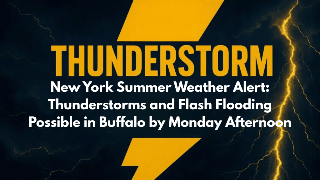 New York Summer Weather Alert Thunderstorms and Flash Flooding Possible in Buffalo by Monday Afternoon