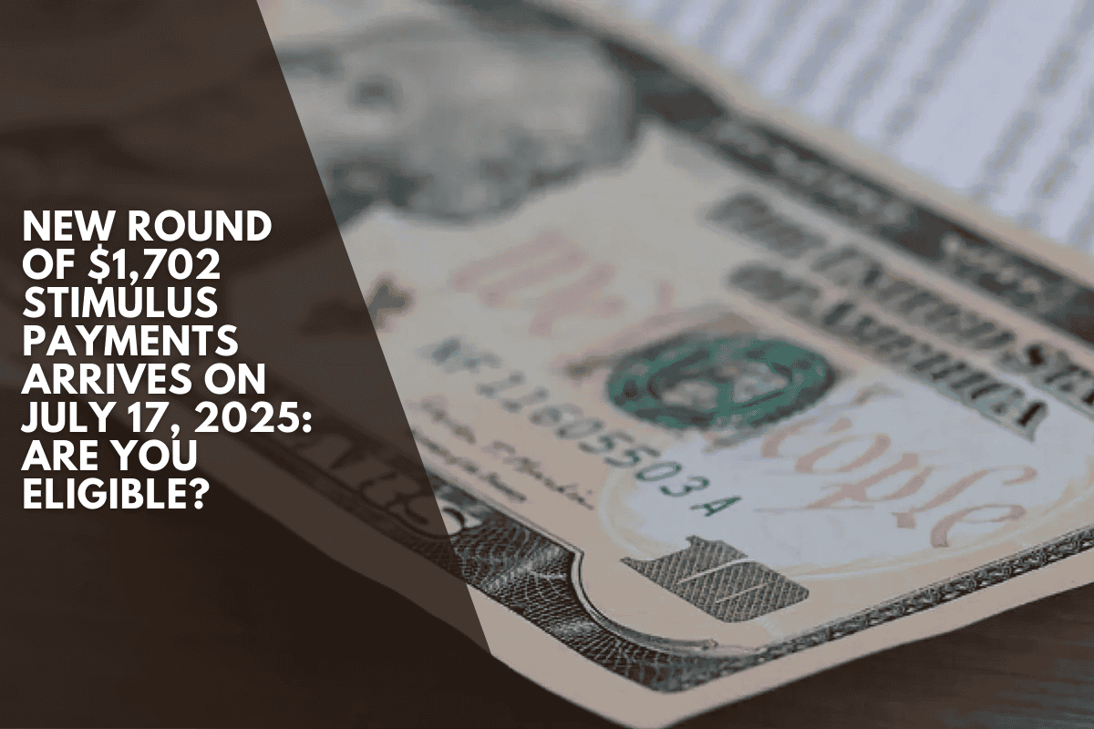 New round of $1,702 stimulus payments arrives on July 17, 2025: Are you eligible?