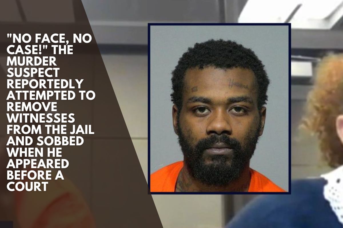 No Face, No Case! The Murder Suspect Reportedly Attempted To Remove Witnesses From The Jail And Sobbed When He Appeared Before A Court