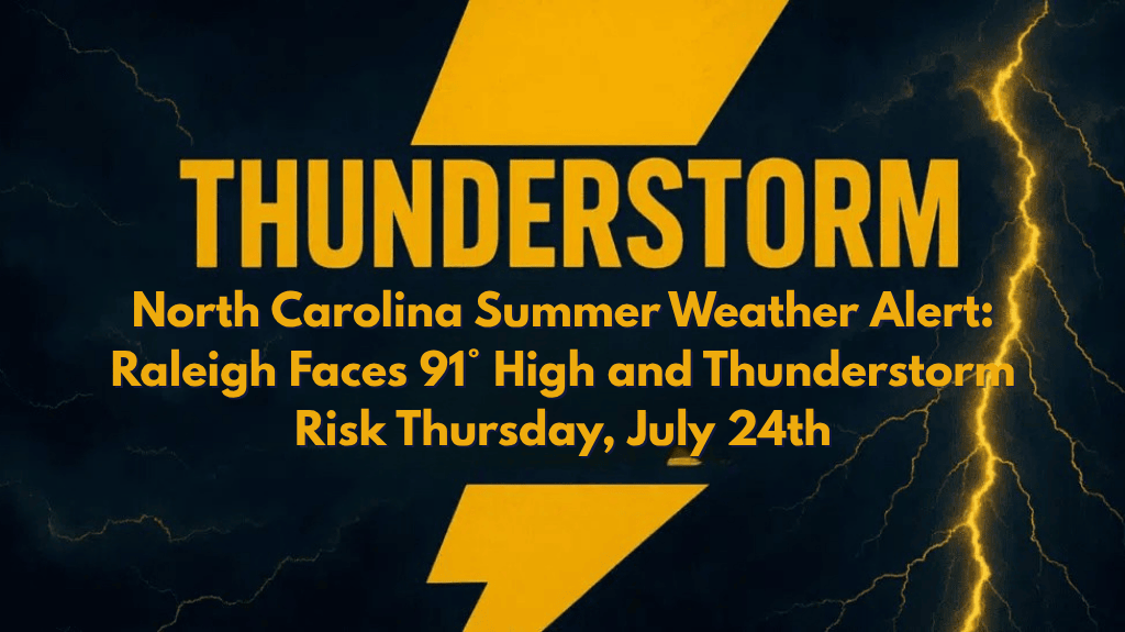 North Carolina Summer Weather Alert Raleigh Faces 91° High and Thunderstorm Risk Thursday, July 24th