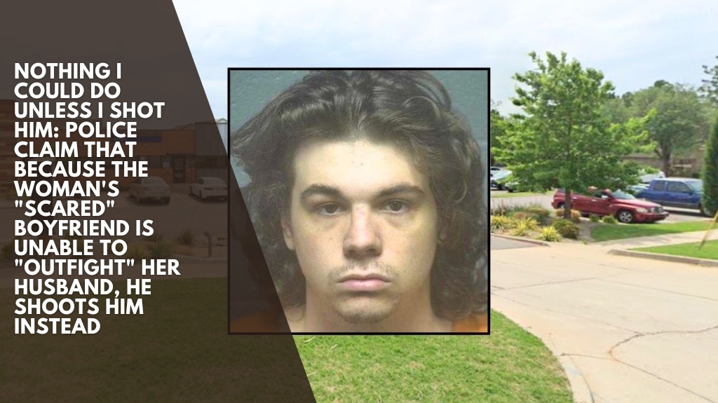 Nothing I could do unless I shot him: Police claim that because the woman's "scared" boyfriend is unable to "outfight" her husband, he shoots him instead