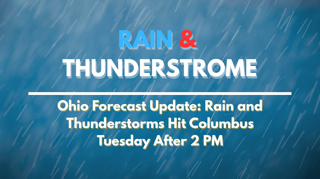 Ohio Forecast Update Rain and Thunderstorms Hit Columbus Tuesday After 2 PM