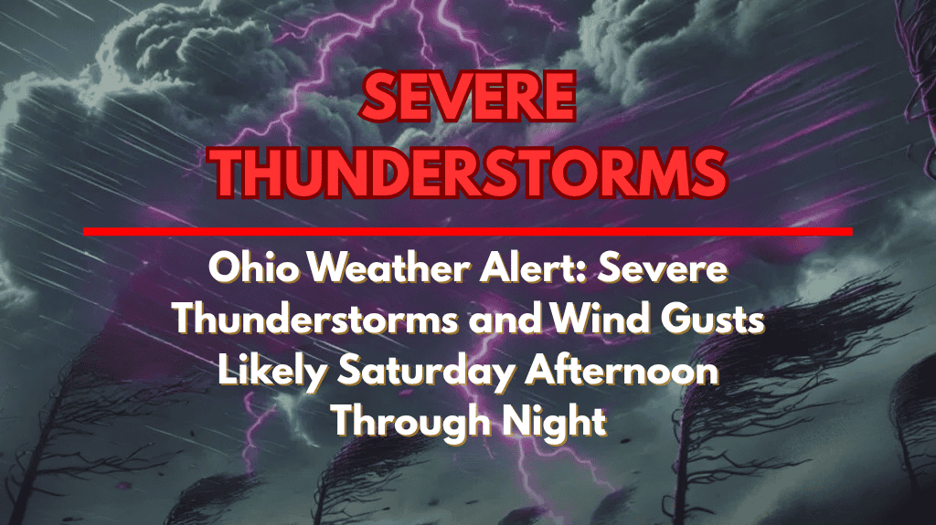 Ohio Weather Alert Severe Thunderstorms and Wind Gusts Likely Saturday Afternoon Through Night