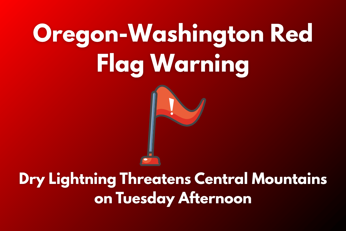 Oregon-Washington Red Flag Warning Dry Lightning Threatens Central Mountains on Tuesday Afternoon