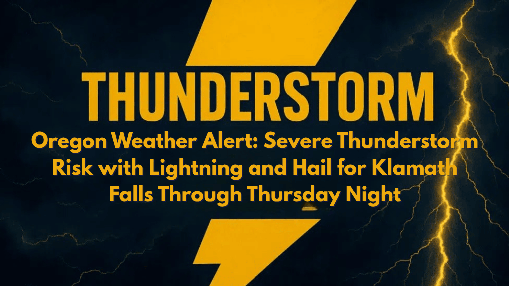 Oregon Weather Alert Severe Thunderstorm Risk with Lightning and Hail for Klamath Falls Through Thursday Night
