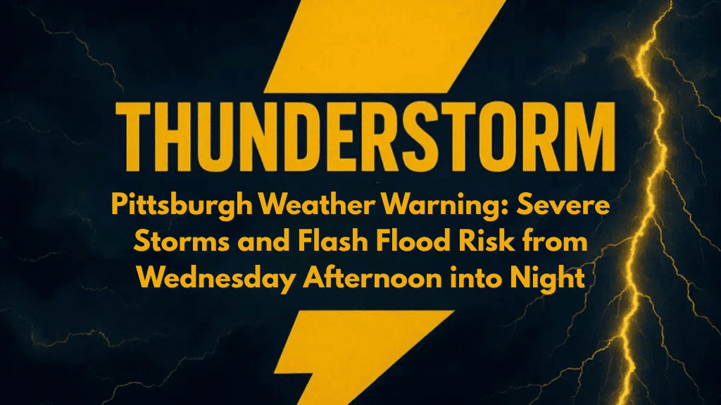 Pittsburgh Weather Warning Severe Storms and Flash Flood Risk from Wednesday Afternoon into Night