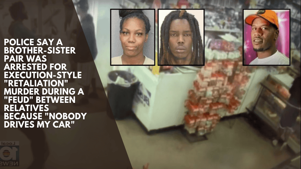 Police say a brother-sister pair was arrested for execution-style "retaliation" murder during a "feud" between relatives because "nobody drives my car"