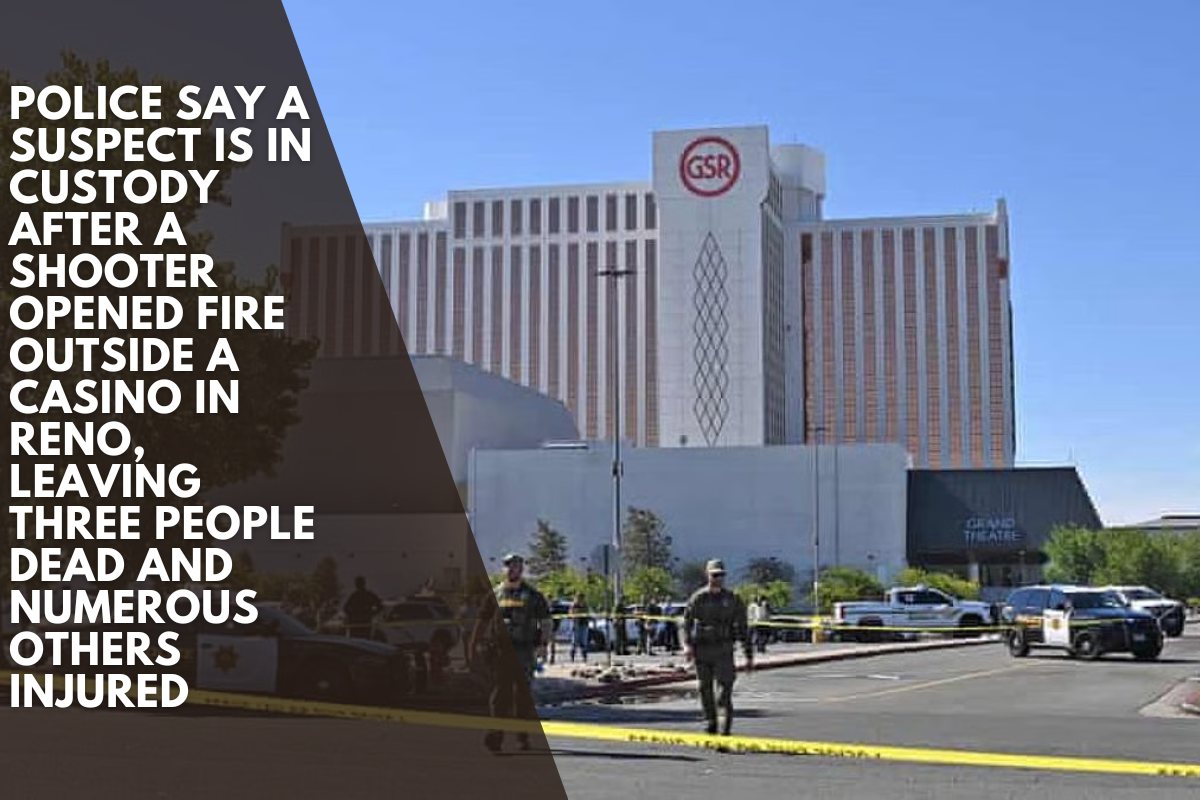 Police say a suspect is in custody after a shooter opened fire outside a casino in Reno, leaving three people dead and numerous others injured