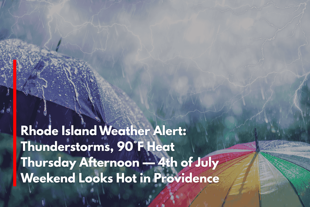 Rhode Island Weather Alert: Thunderstorms, 90°F Heat Thursday Afternoon — 4th of July Weekend Looks Hot in Providence