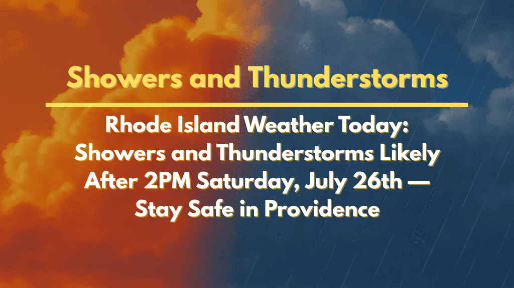Rhode Island Weather Today Showers and Thunderstorms Likely After 2PM Saturday, July 26th — Stay Safe in Providence