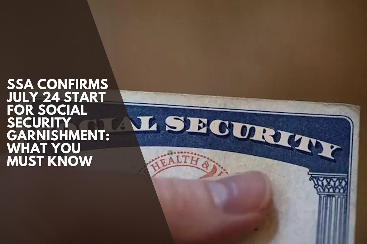 SSA Confirms July 24 Start for Social Security Garnishment What You Must Know