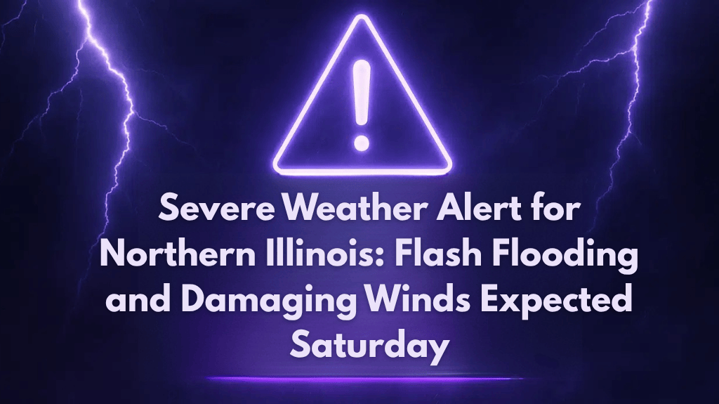 Severe Weather Alert for Northern Illinois Flash Flooding and Damaging Winds Expected Saturday