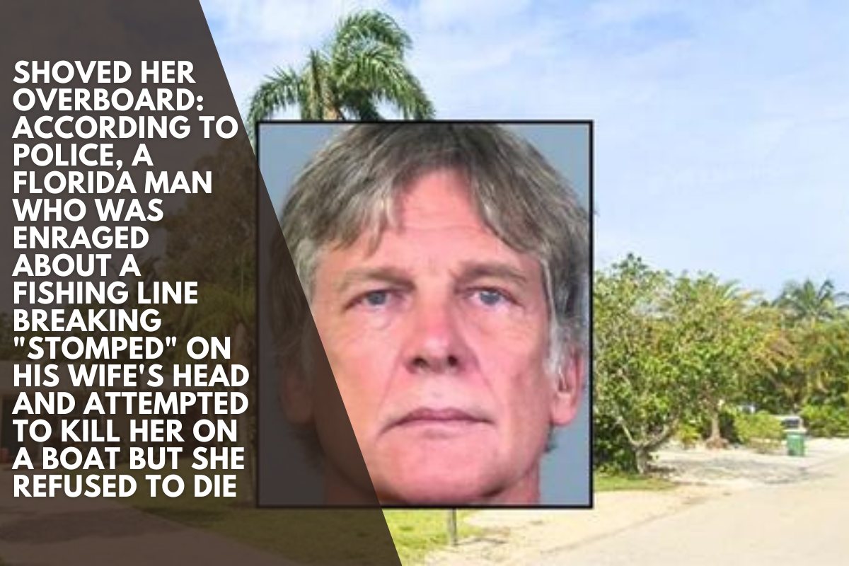 Shoved her overboard: According to police, a Florida man who was enraged about a fishing line breaking "stomped" on his wife's head and attempted to kill her on a boat but she refused to die