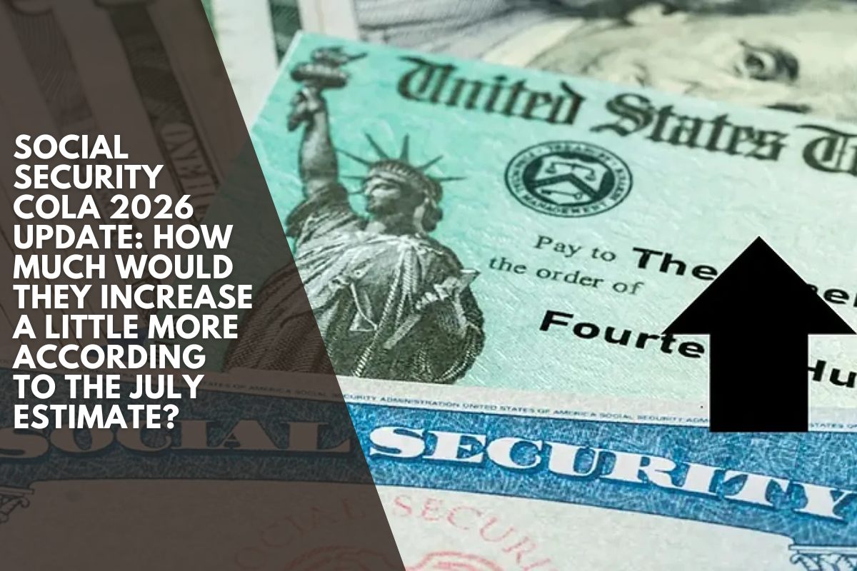Social Security COLA 2026 update: How much would they increase a little more according to the July estimate?