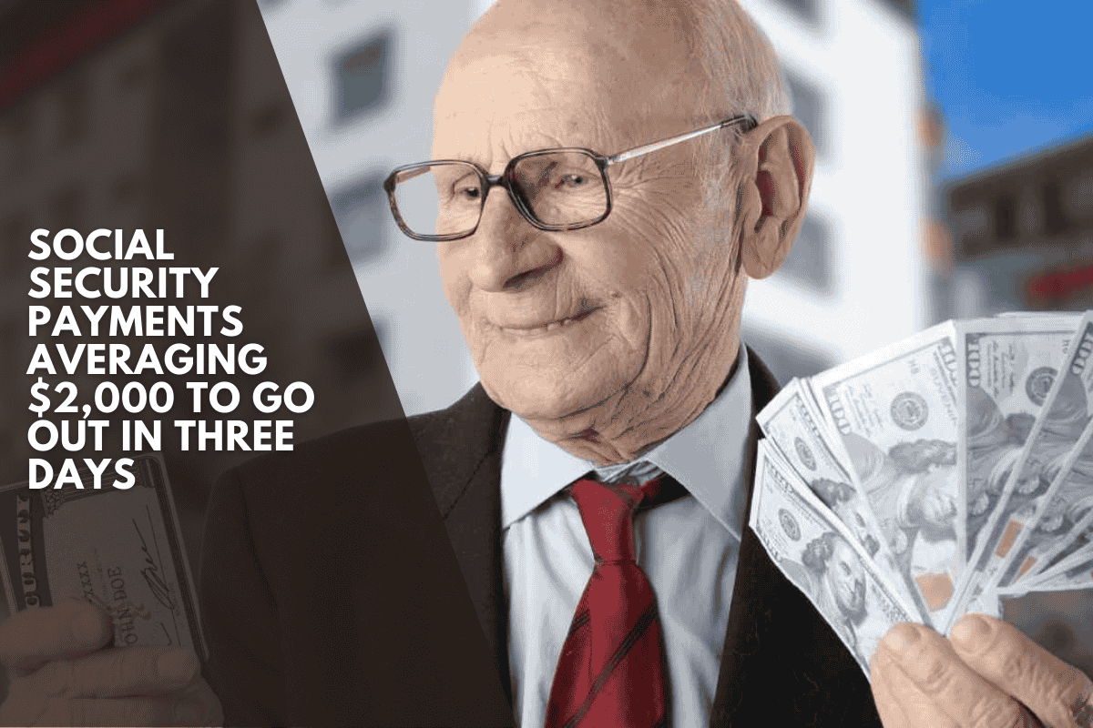 Social Security Payments Averaging $2,000 to Go Out in Three Days