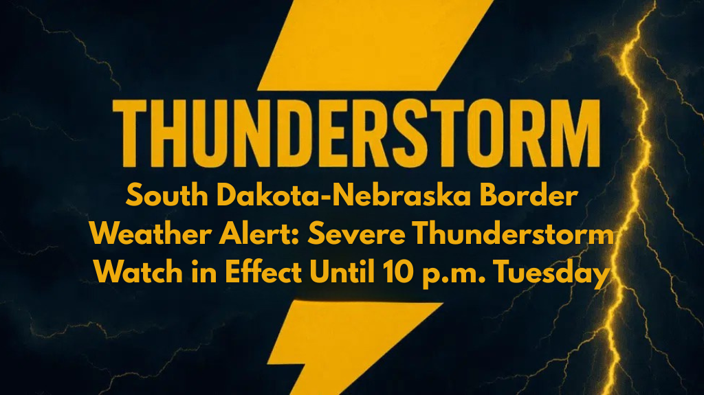 South Dakota-Nebraska Border Weather Alert: Severe Thunderstorm Watch in Effect Until 10 p.m. Tuesday