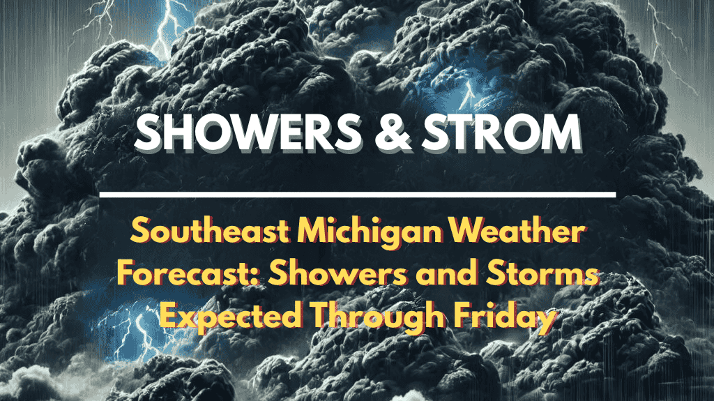 Southeast Michigan Weather Forecast: Showers and Storms Expected Through Friday
