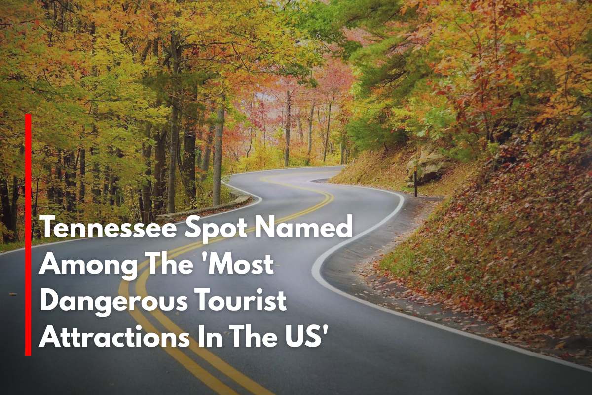 Tennessee Spot Named Among The 'Most Dangerous Tourist Attractions In The US'