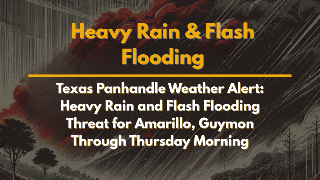 Texas Panhandle Weather Alert Heavy Rain and Flash Flooding Threat for Amarillo, Guymon Through Thursday Morning
