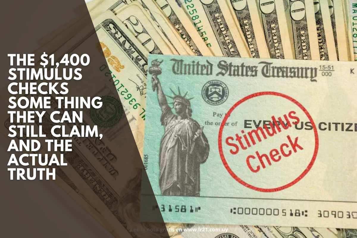 The $1,400 Stimulus Checks Some Thing They Can Still Claim, and the Actual Truth