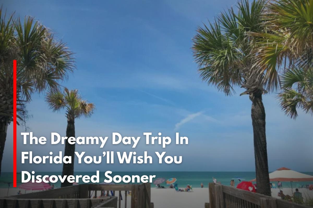 The Dreamy Day Trip In Florida You’ll Wish You Discovered Sooner