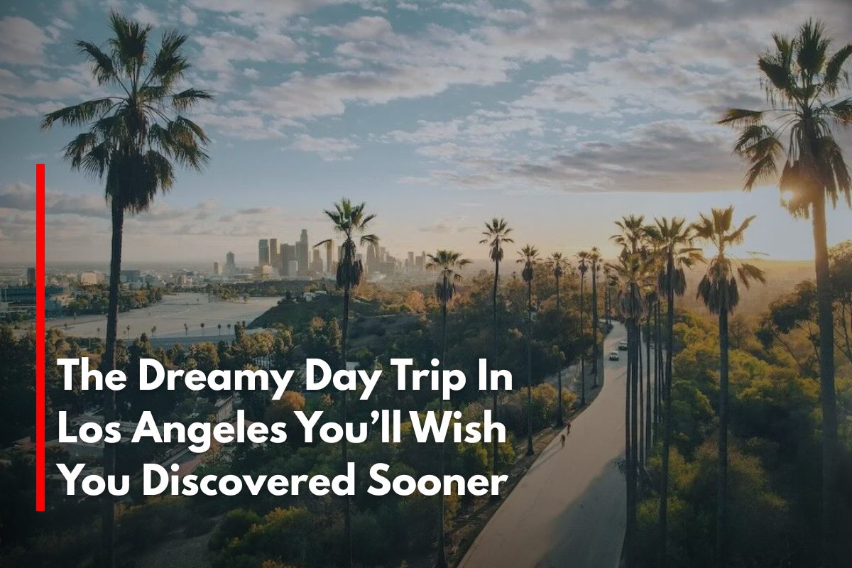 The Dreamy Day Trip In Los Angeles You’ll Wish You Discovered Sooner