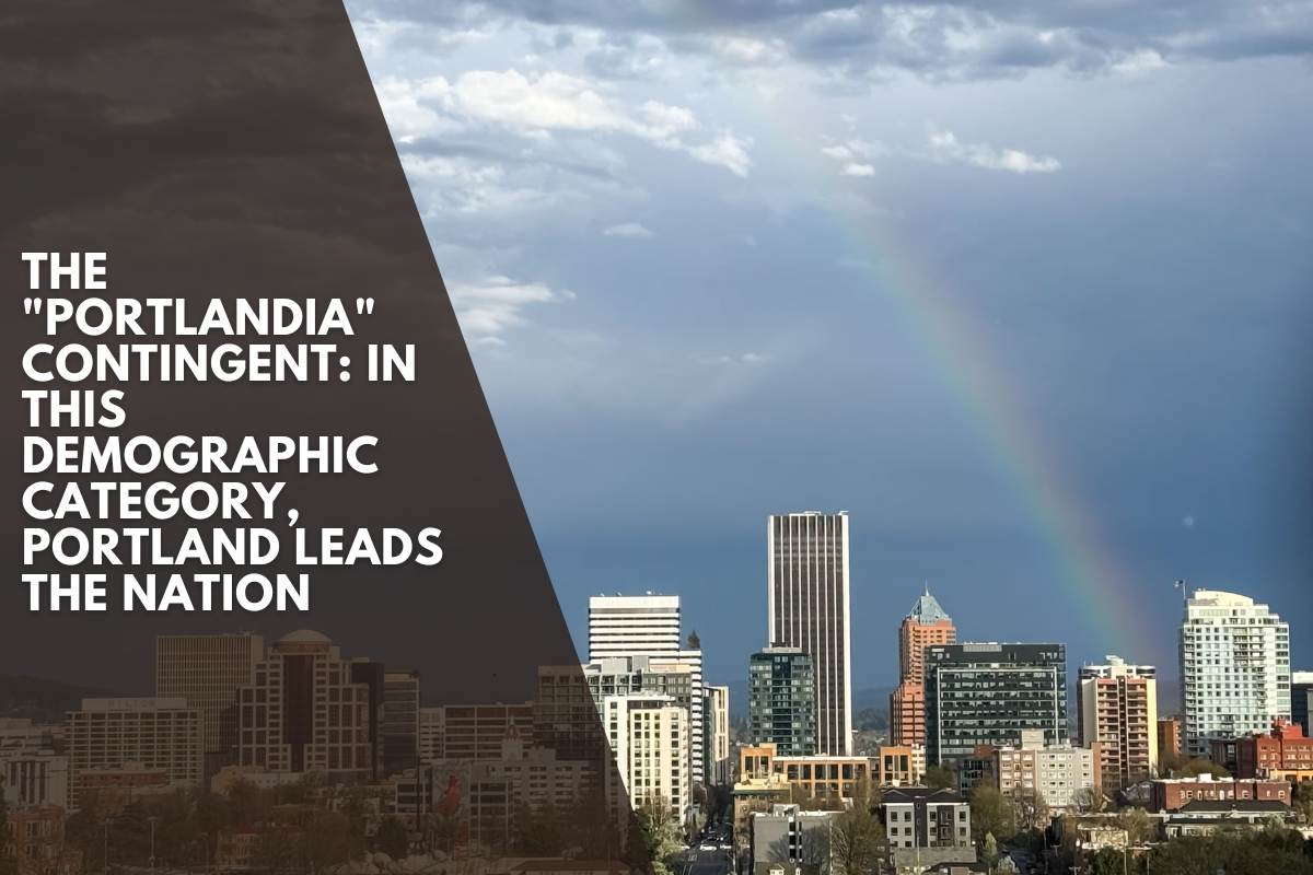The Portlandia contingent In this demographic category, Portland leads the nation