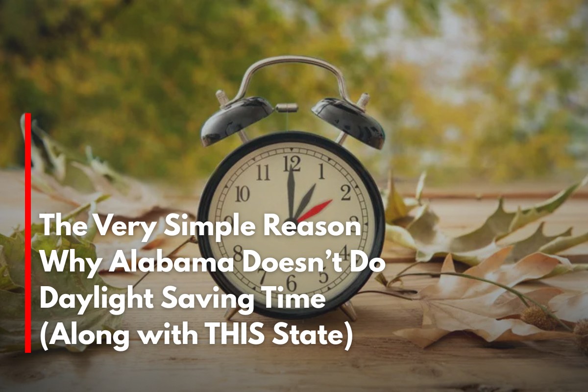 The Very Simple Reason Why Alabama Doesn’t Do Daylight Saving Time (Along with THIS State)