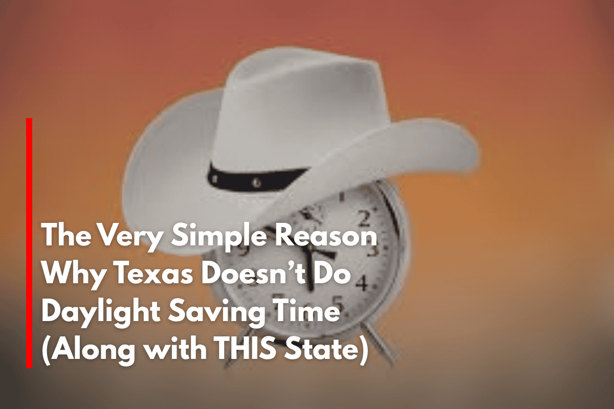 The Very Simple Reason Why Texas Doesn’t Do Daylight Saving Time (Along with THIS State)