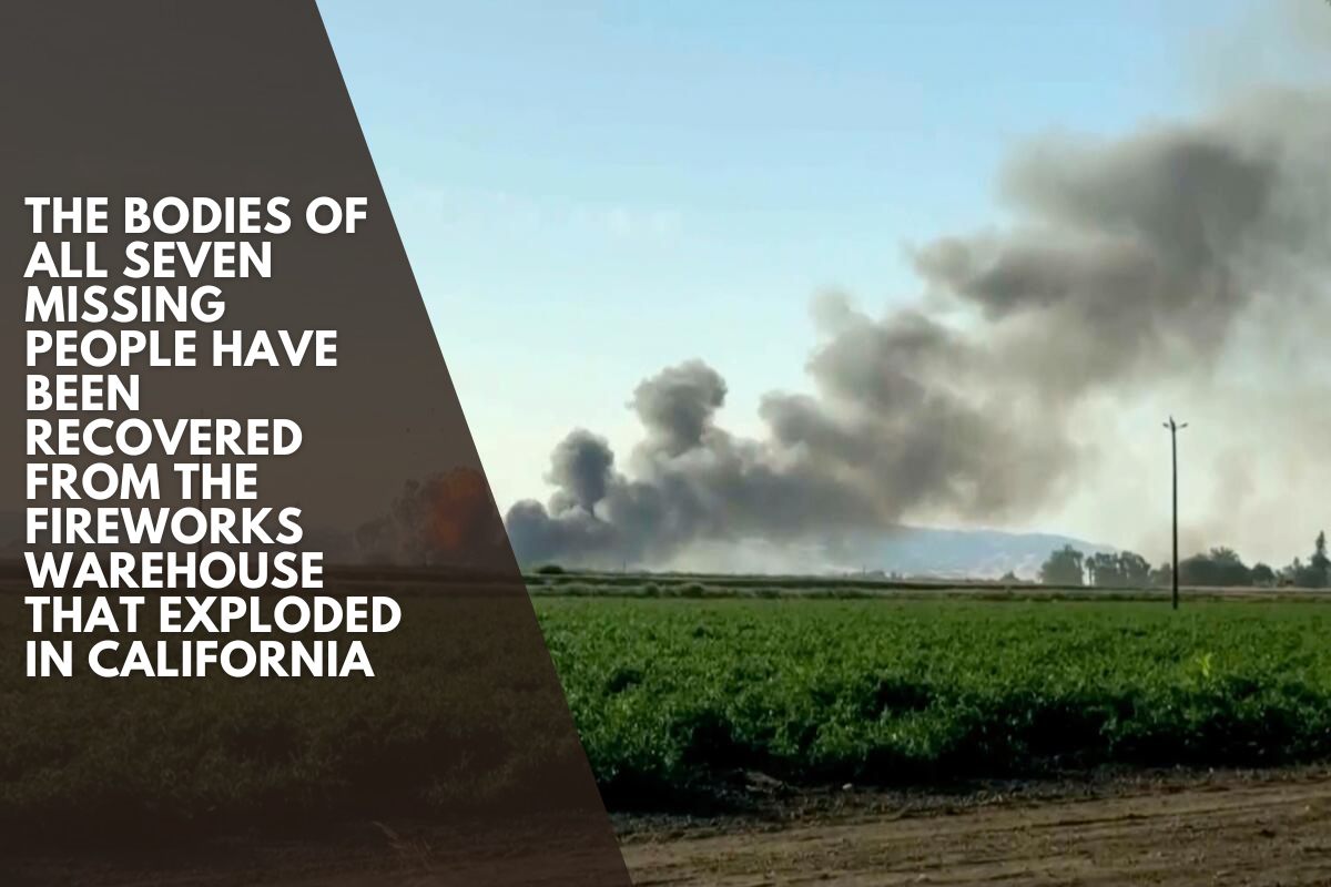 The bodies of all seven missing people have been recovered from the fireworks warehouse that exploded in California