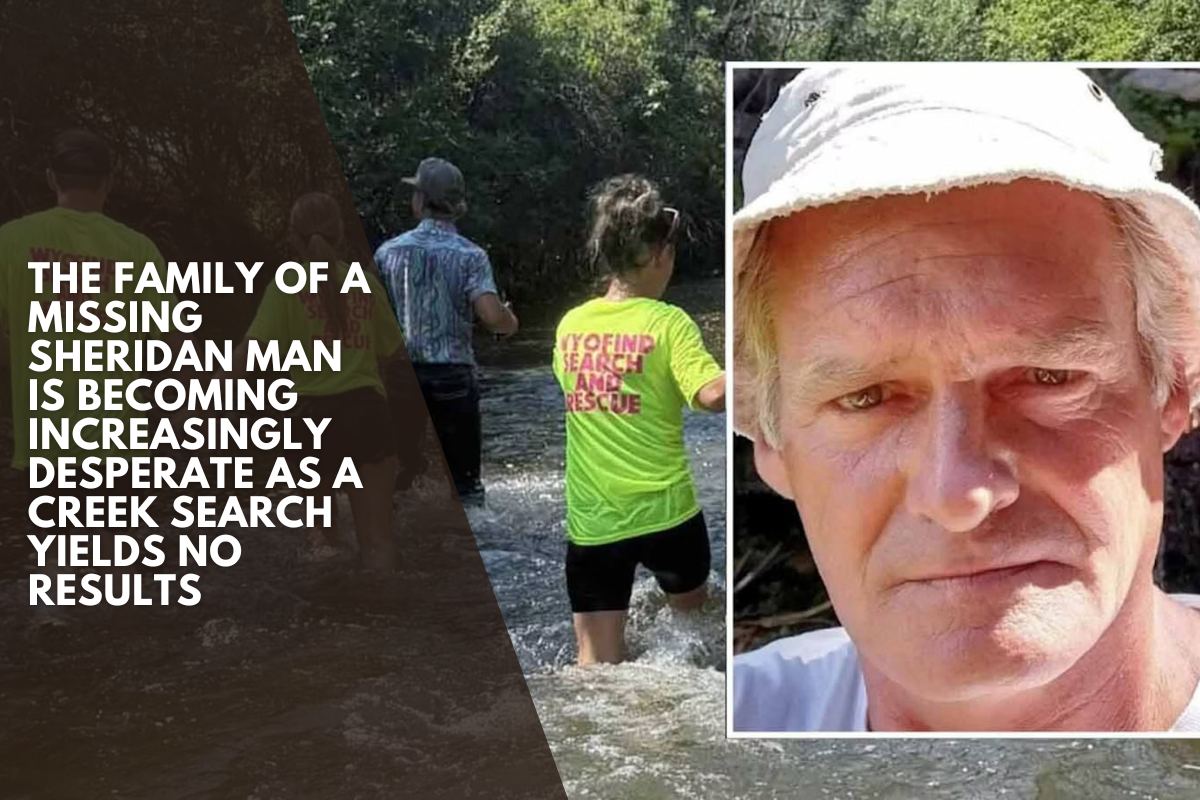 The family of a missing Sheridan man is becoming increasingly desperate as a creek search yields no results