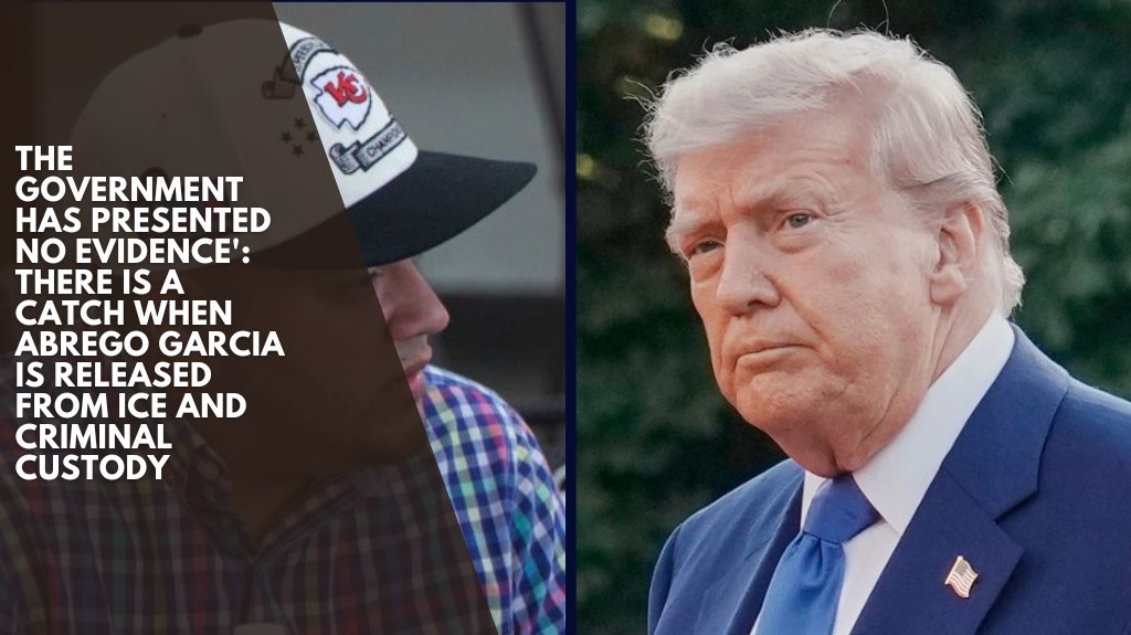 The government has presented no evidence': There is a catch when Abrego Garcia is released from ICE and criminal custody