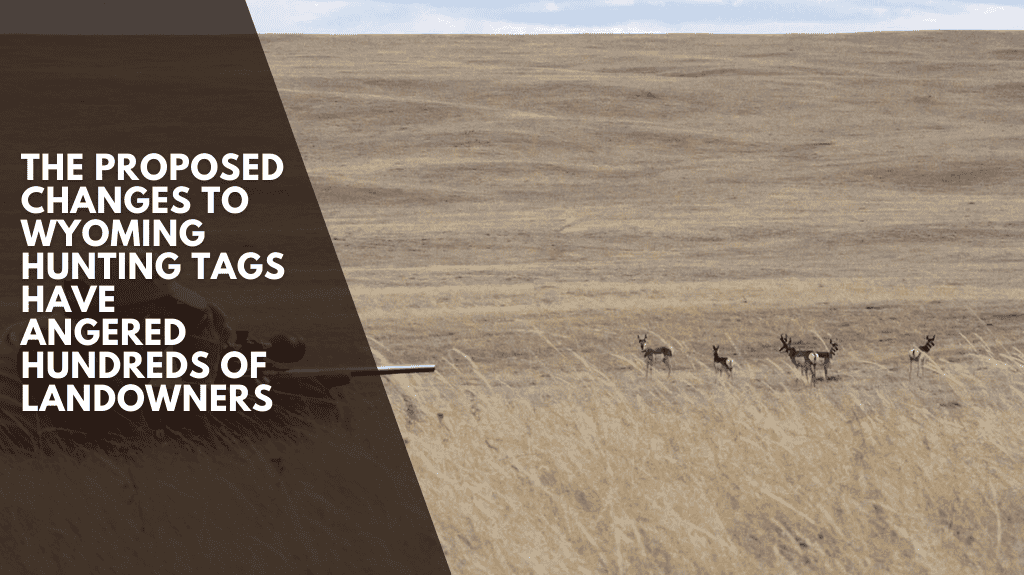 The proposed changes to Wyoming hunting tags have angered hundreds of landowners