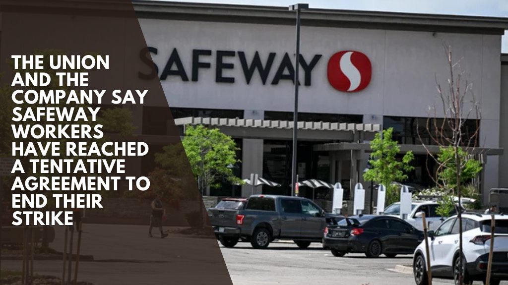The union and the company say Safeway workers have reached a tentative agreement to end their strike