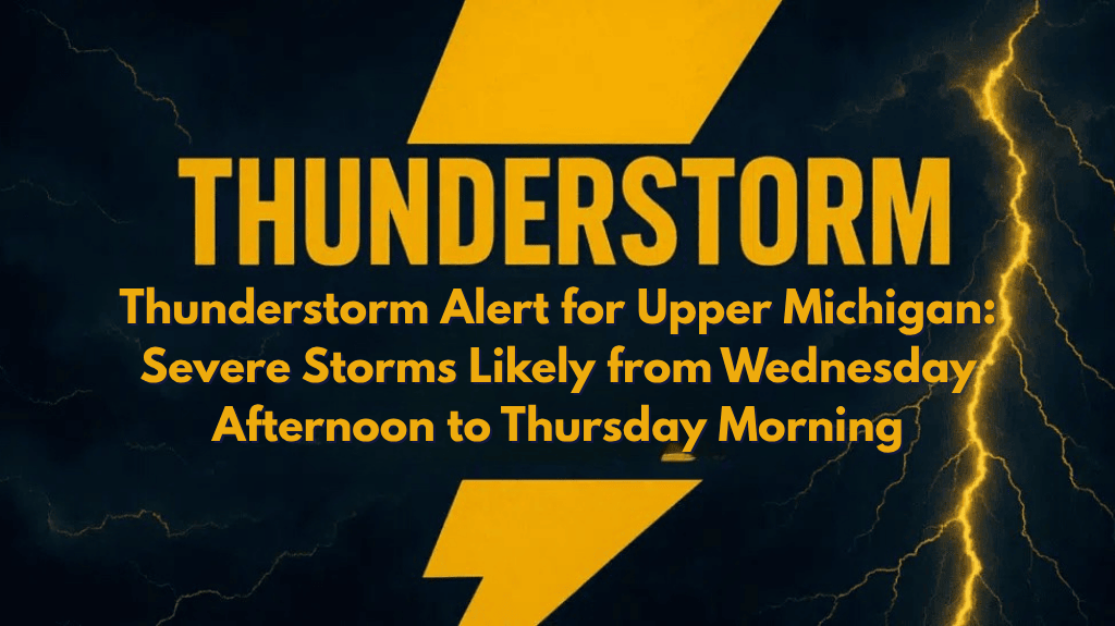 Thunderstorm Alert for Upper Michigan Severe Storms Likely from Wednesday Afternoon to Thursday Morning