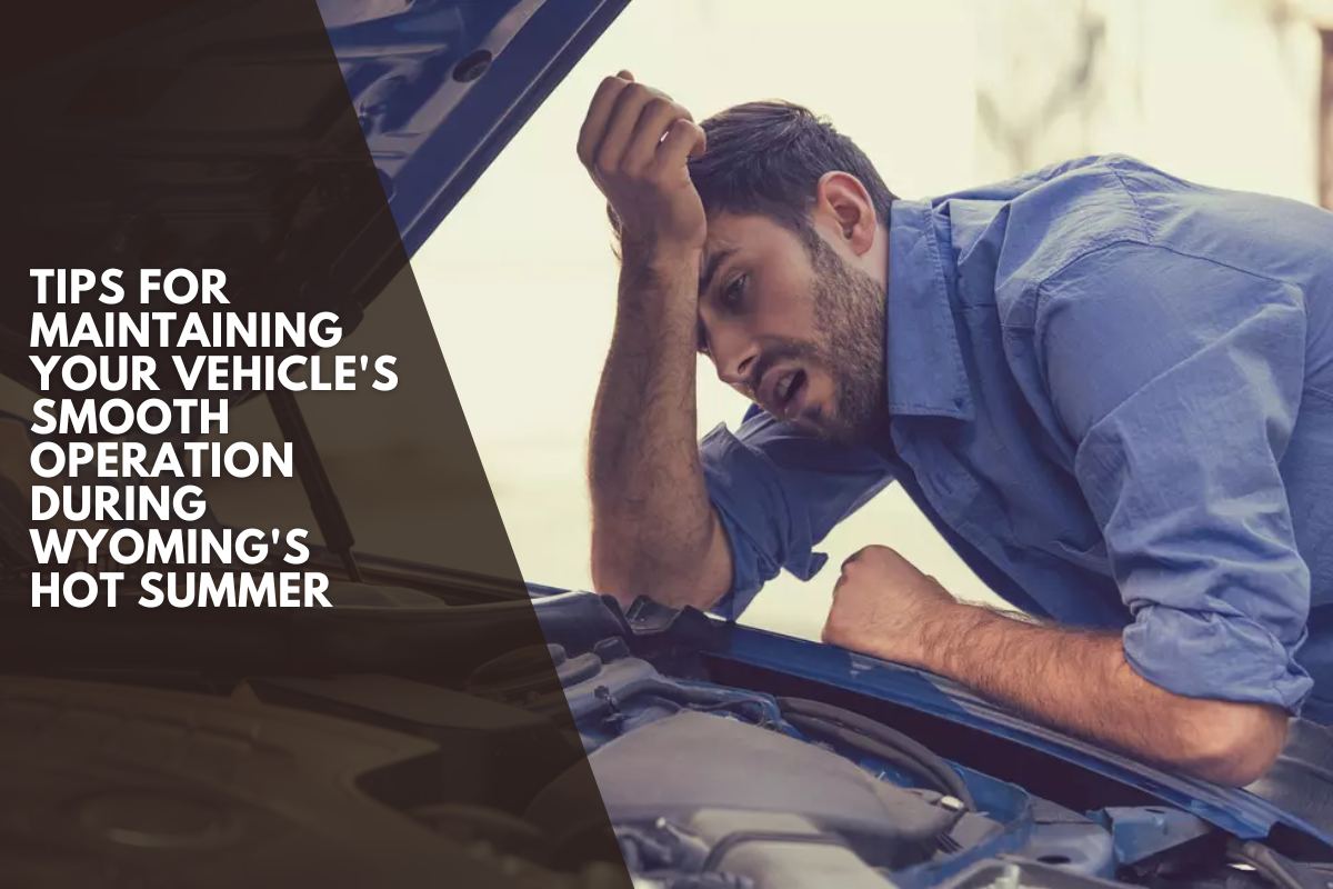 Tips for Maintaining Your Vehicle's Smooth Operation During Wyoming's Hot Summer