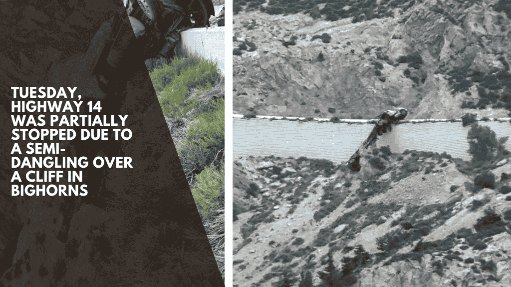 Tuesday, Highway 14 was partially stopped due to a semi-dangling over a cliff in Bighorns