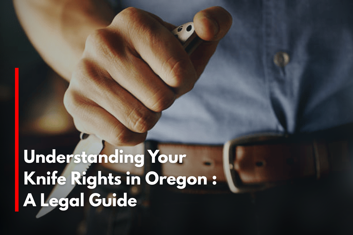 Understanding Your Knife Rights in Oregon : A Legal Guide
