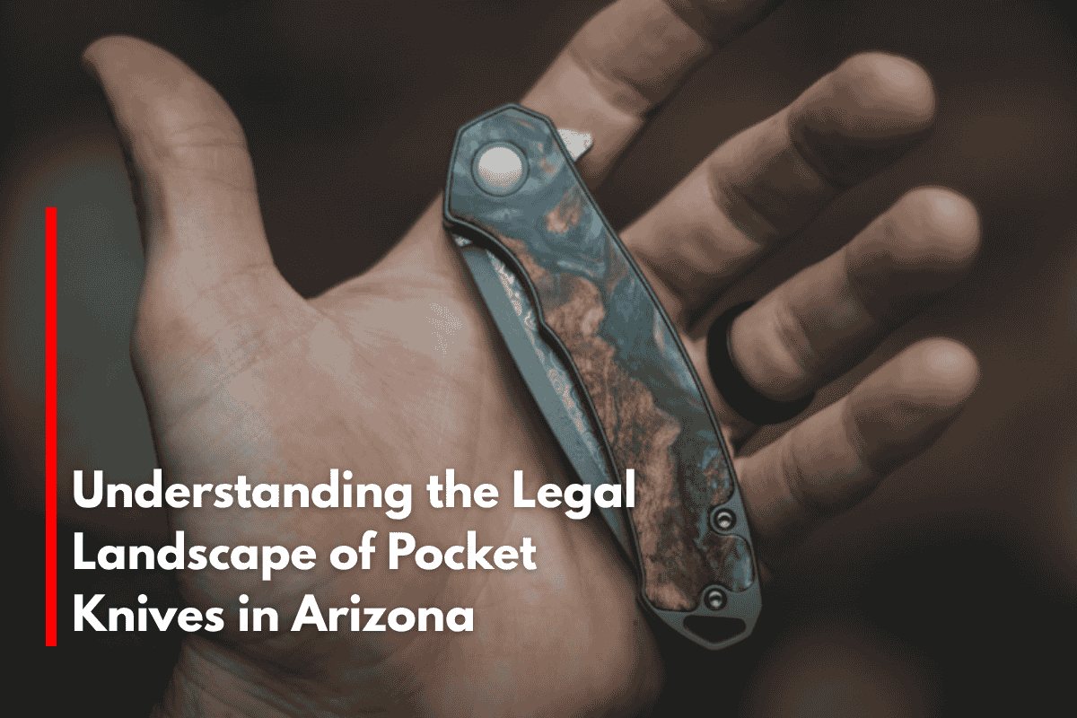Understanding the Legal Landscape of Pocket Knives in Arizona