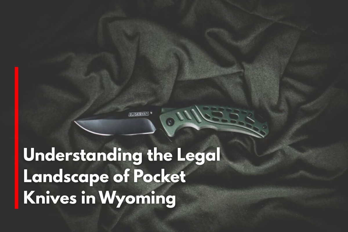 Understanding the Legal Landscape of Pocket Knives in Wyoming