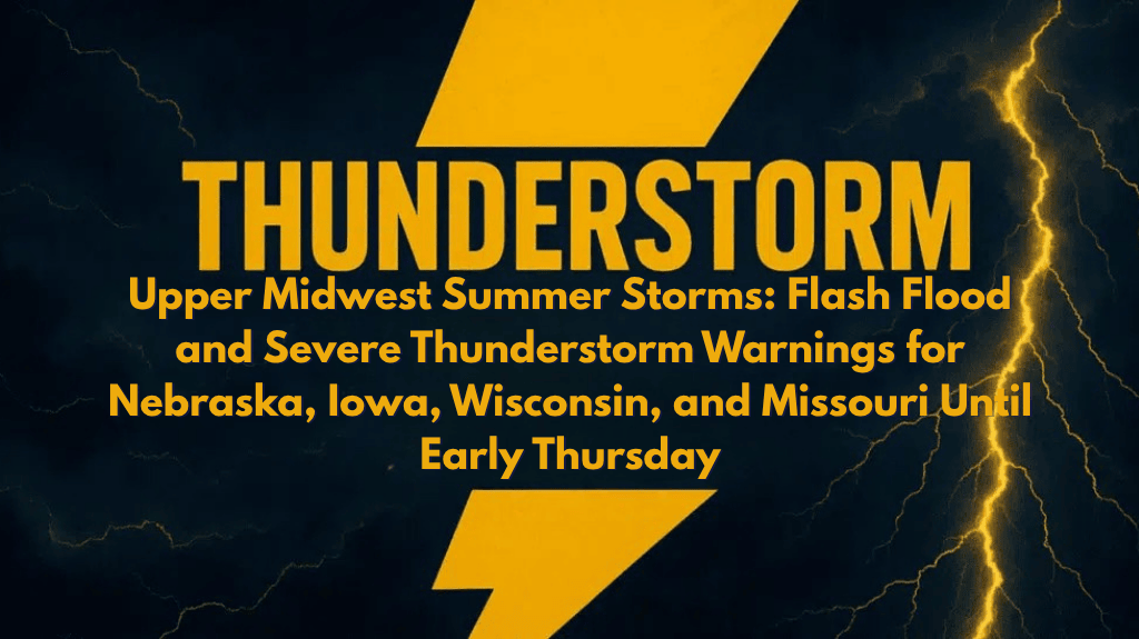 Upper Midwest Summer Storms: Flash Flood and Severe Thunderstorm Warnings for Nebraska, Iowa, Wisconsin, and Missouri Until Early Thursday