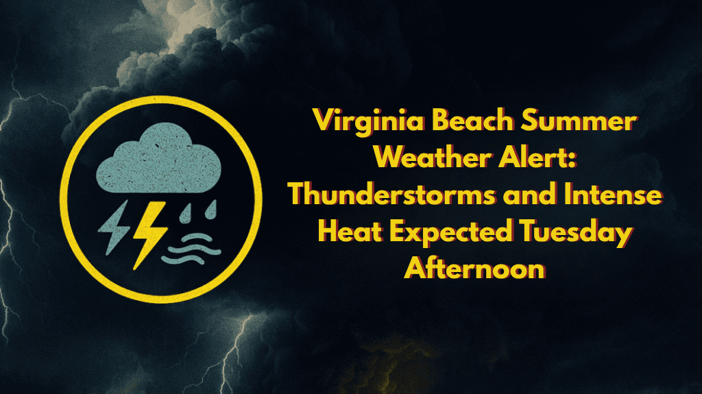 Virginia Beach Summer Weather Alert Thunderstorms and Intense Heat Expected Tuesday Afternoon