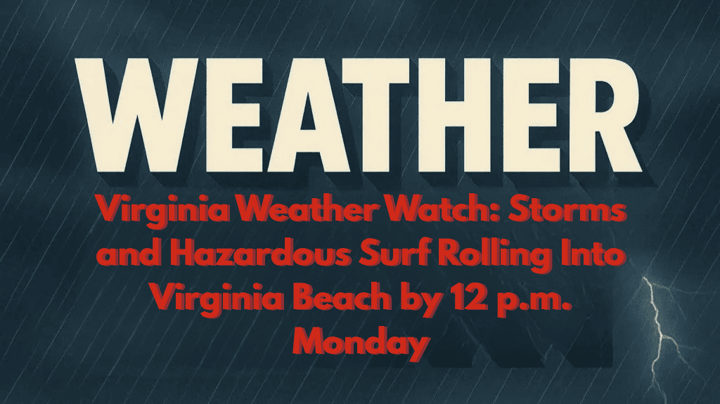 Virginia Weather Watch Storms and Hazardous Surf Rolling Into Virginia Beach by 12 p.m. Monday