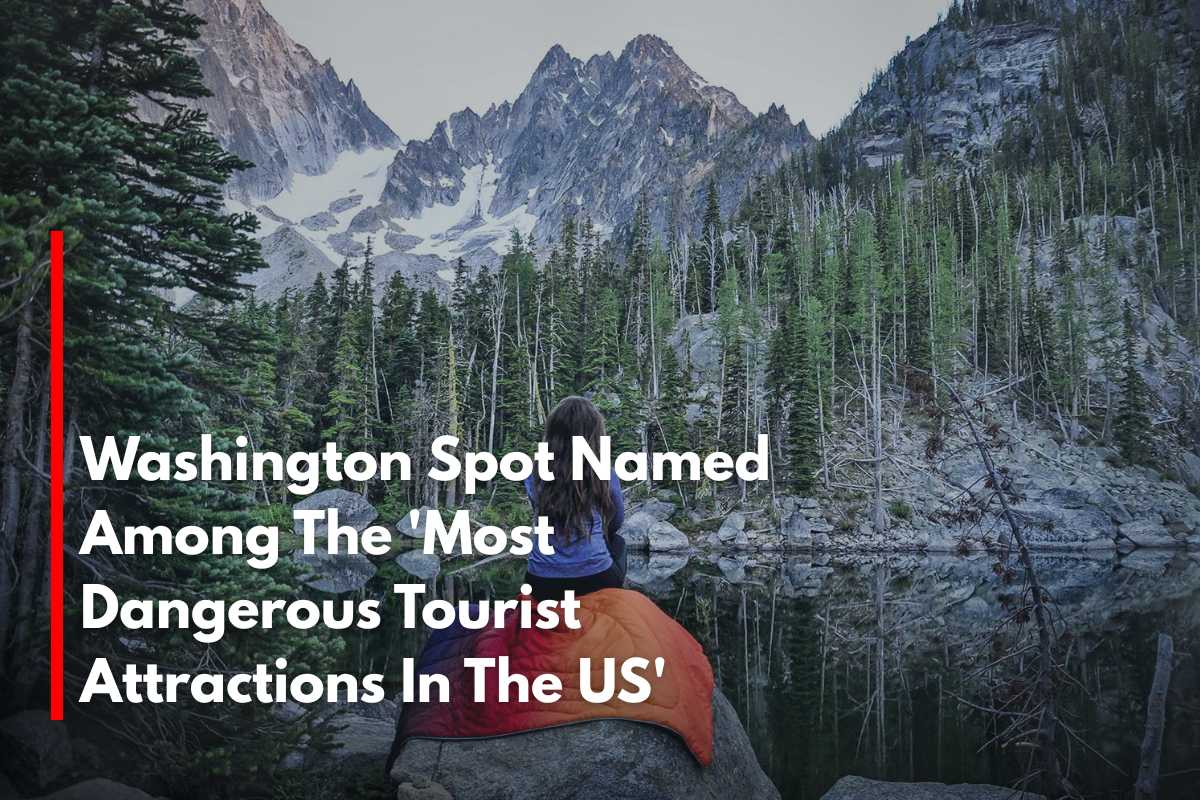 Washington Spot Named Among The 'Most Dangerous Tourist Attractions In The US'