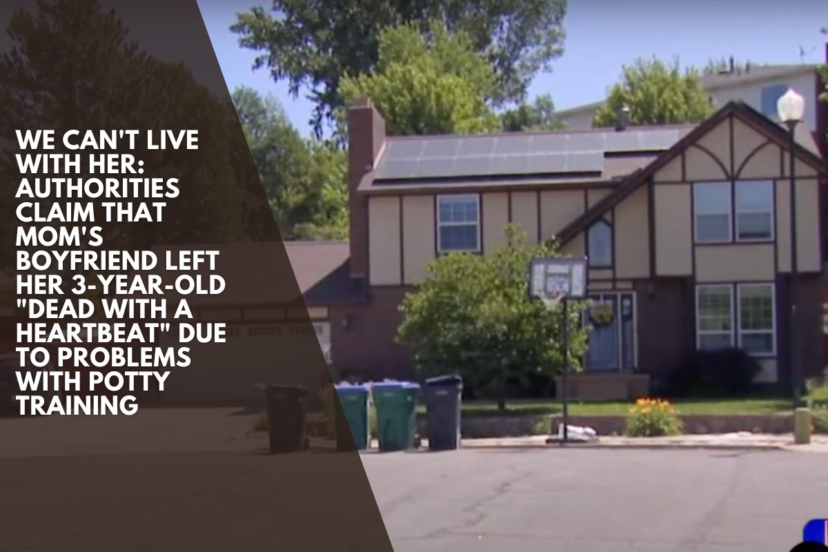 We can't live with her Authorities claim that Mom's boyfriend left her 3-year-old dead with a heartbeat due to problems with potty training