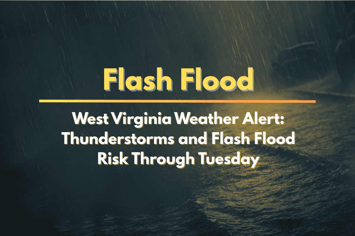 West Virginia Weather Alert Thunderstorms and Flash Flood Risk Through Tuesday