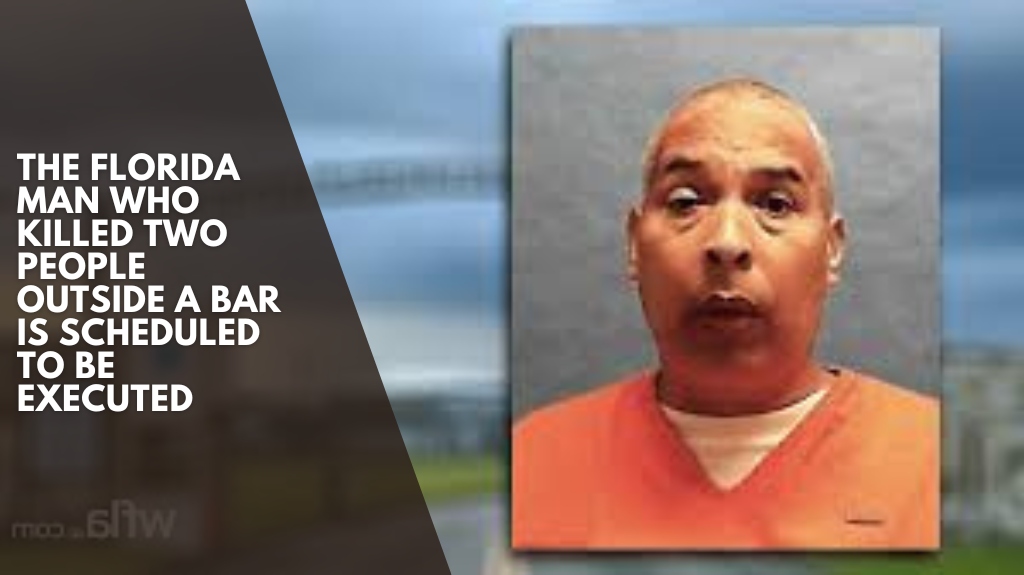 The Florida man who killed two people outside a bar is scheduled to be executed